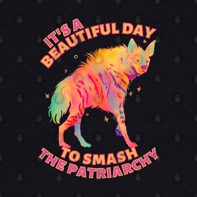 Beautiful Day to Smash the Patriarchy Hyena by Caring is Cool